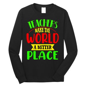 Teachers Make The World A Better Place Long Sleeve Shirt