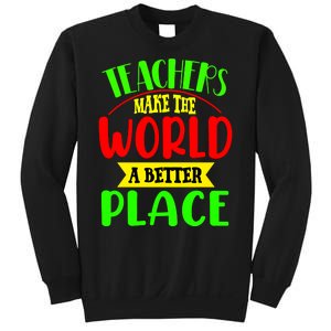 Teachers Make The World A Better Place Sweatshirt