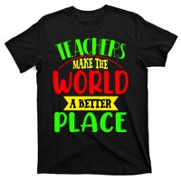 Teachers Make The World A Better Place T-Shirt