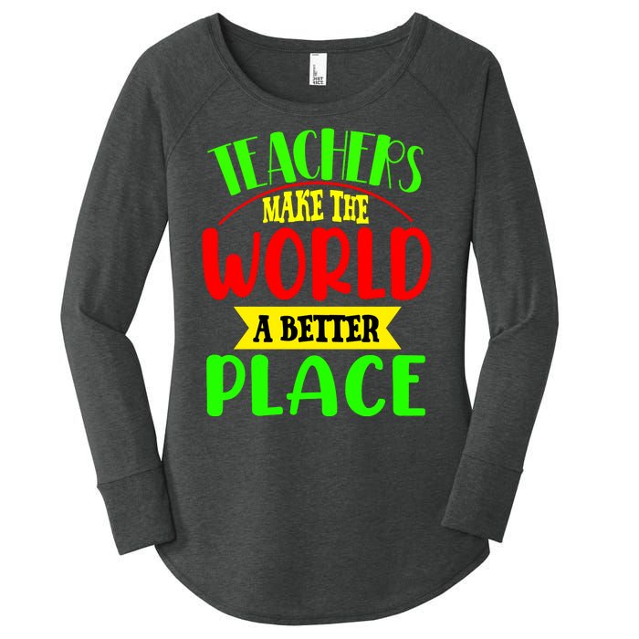 Teachers Make The World A Better Place Women's Perfect Tri Tunic Long Sleeve Shirt