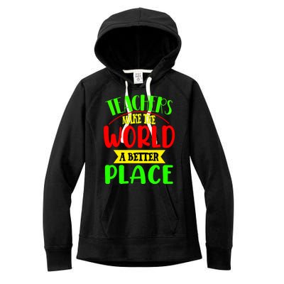 Teachers Make The World A Better Place Women's Fleece Hoodie