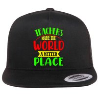 Teachers Make The World A Better Place Flatbill Hat