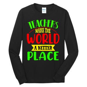 Teachers Make The World A Better Place Tall Long Sleeve T-Shirt