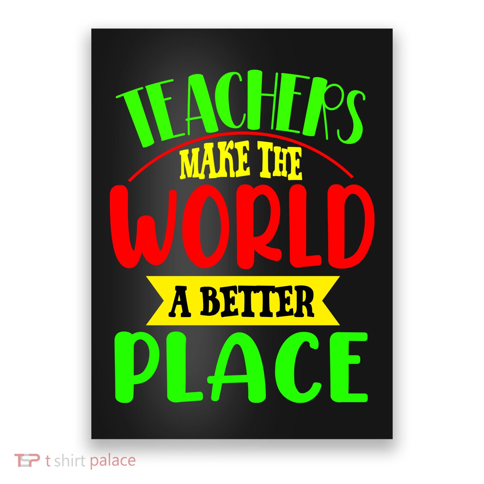 Teachers Make The World A Better Place Poster