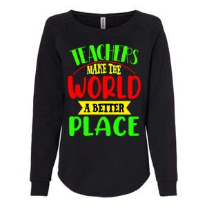 Teachers Make The World A Better Place Womens California Wash Sweatshirt