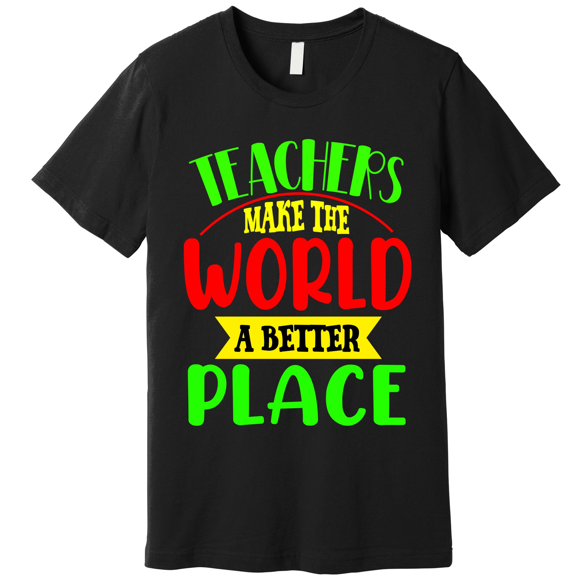 Teachers Make The World A Better Place Premium T-Shirt