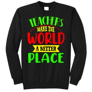 Teachers Make The World A Better Place Tall Sweatshirt