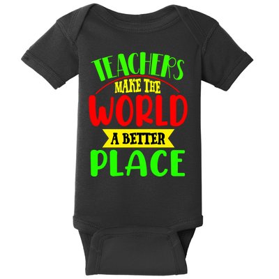 Teachers Make The World A Better Place Baby Bodysuit