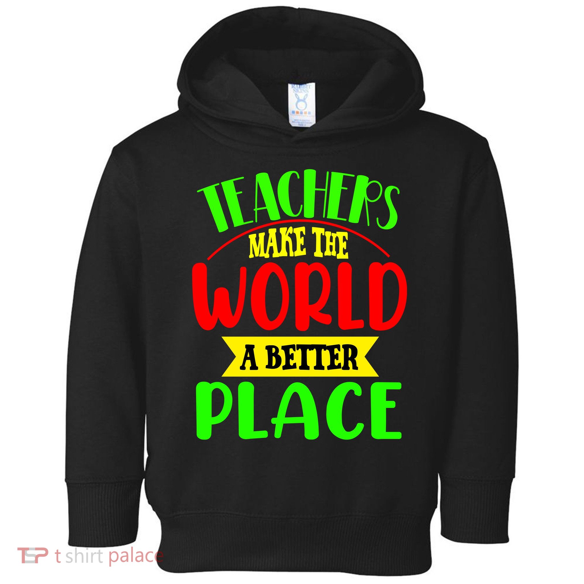 Teachers Make The World A Better Place Toddler Hoodie