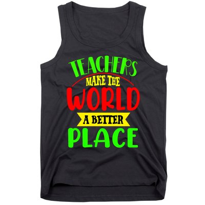 Teachers Make The World A Better Place Tank Top