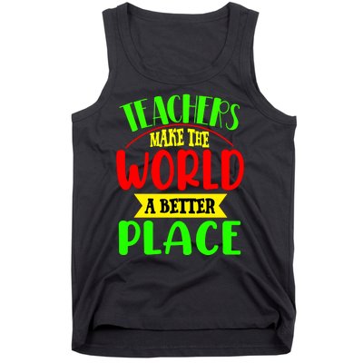 Teachers Make The World A Better Place Tank Top