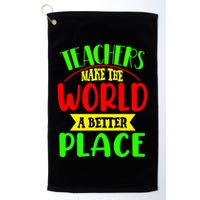 Teachers Make The World A Better Place Golf Towel