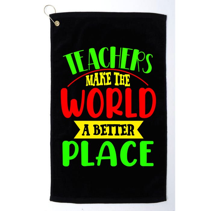 Teachers Make The World A Better Place Golf Towel