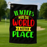 Teachers Make The World A Better Place Golf Towel