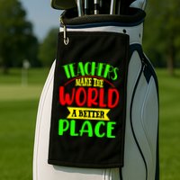 Teachers Make The World A Better Place Golf Towel