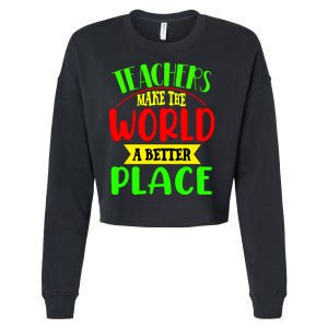 Teachers Make The World A Better Place Cropped Pullover Crew