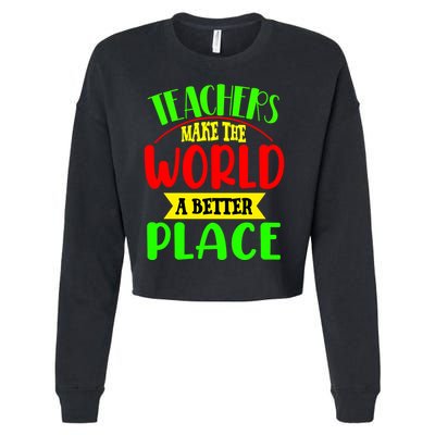 Teachers Make The World A Better Place Cropped Pullover Crew