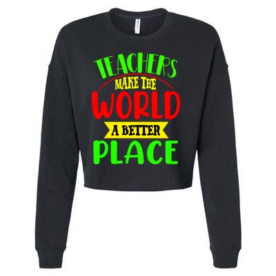 Teachers Make The World A Better Place Cropped Pullover Crew