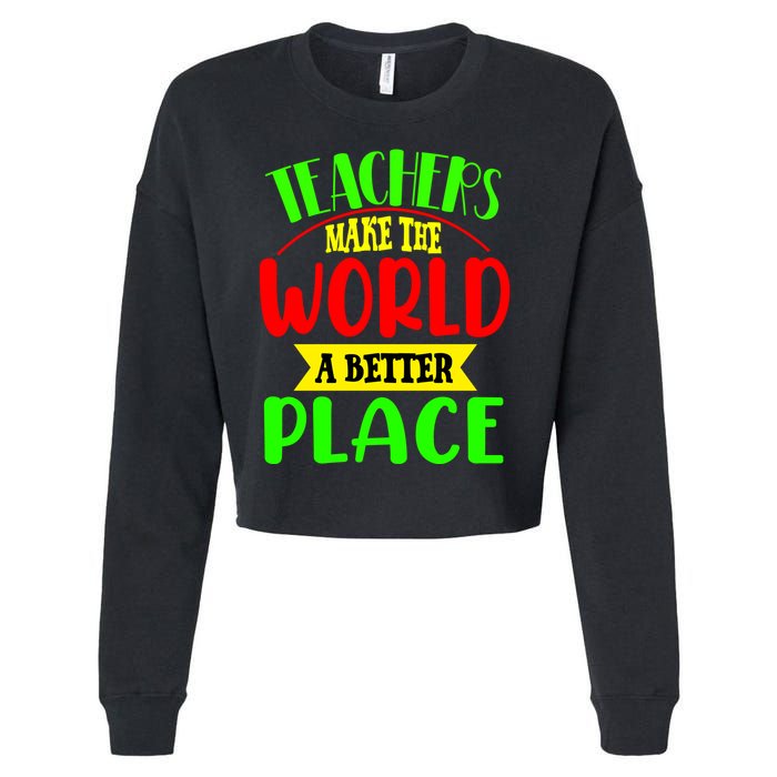 Teachers Make The World A Better Place Cropped Pullover Crew