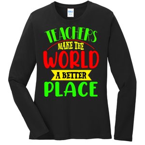 Teachers Make The World A Better Place Ladies Long Sleeve Shirt