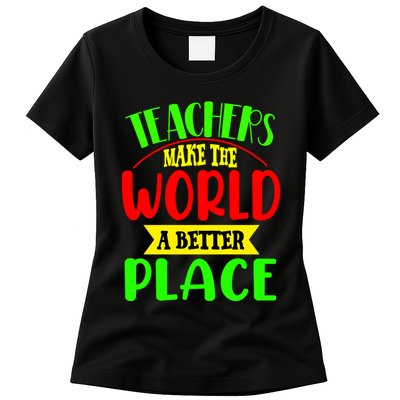 Teachers Make The World A Better Place Womens T-Shirt