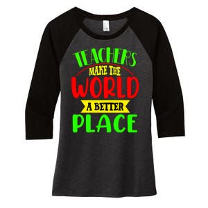 Teachers Make The World A Better Place Women's Tri-Blend 3/4-Sleeve Raglan Shirt