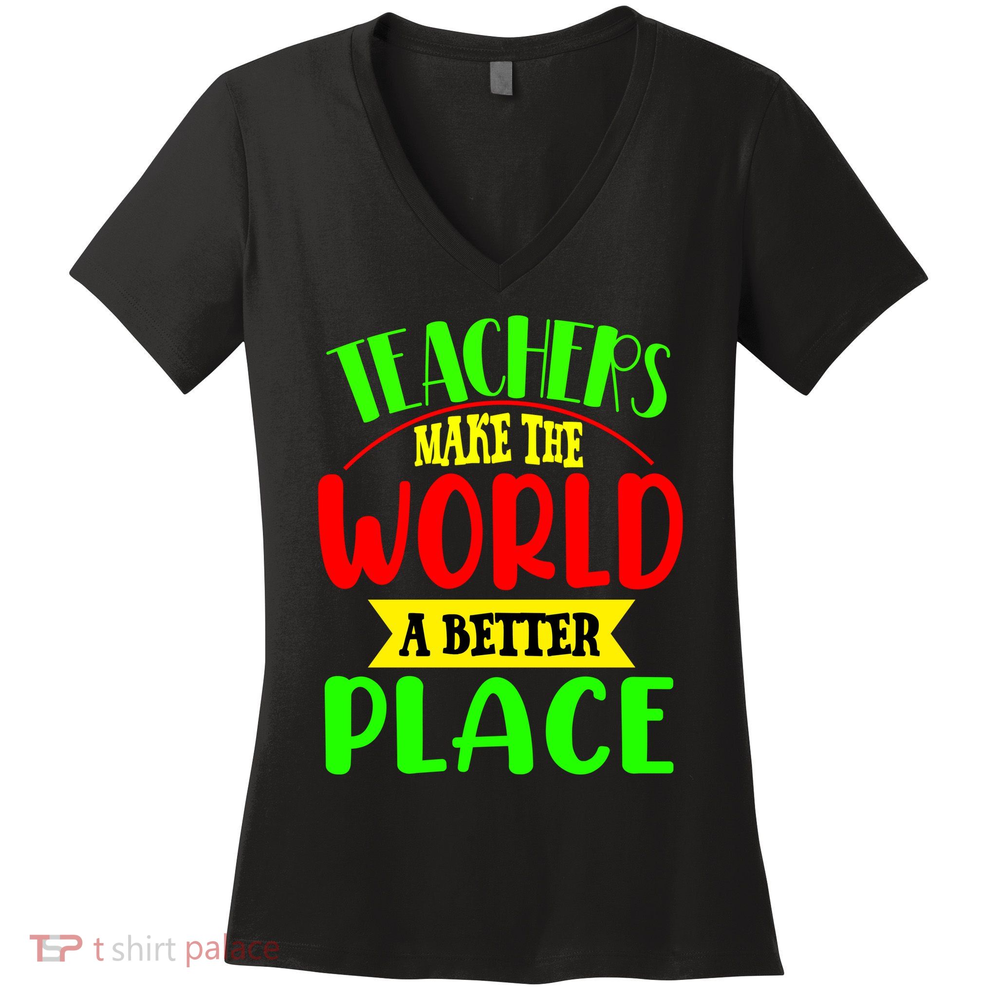 Teachers Make The World A Better Place Women's V-Neck T-Shirt
