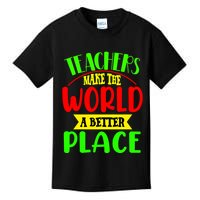 Teachers Make The World A Better Place Kids T-Shirt