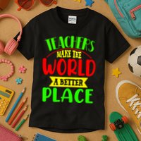 Teachers Make The World A Better Place Kids T-Shirt
