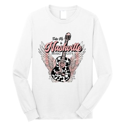 Take Me To Nashville Nashville Tennessee Long Sleeve Shirt