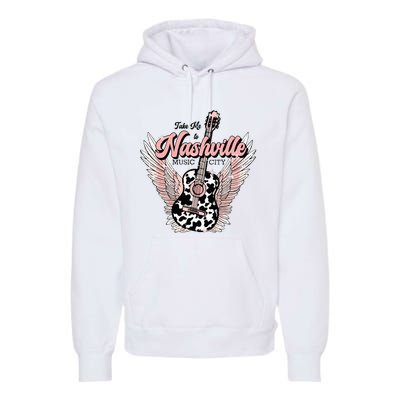 Take Me To Nashville Nashville Tennessee Premium Hoodie