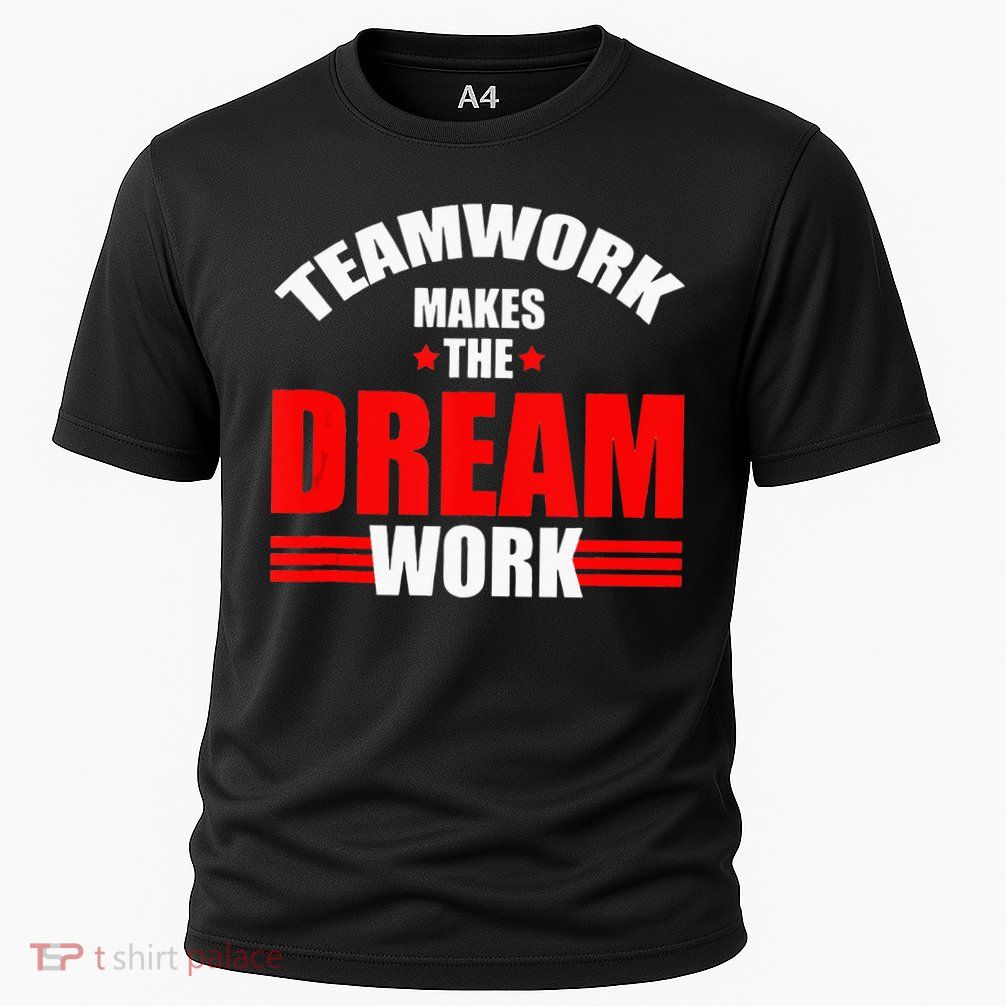 Teamwork Makes The Dream Work Team Crew Building Performance Shirt