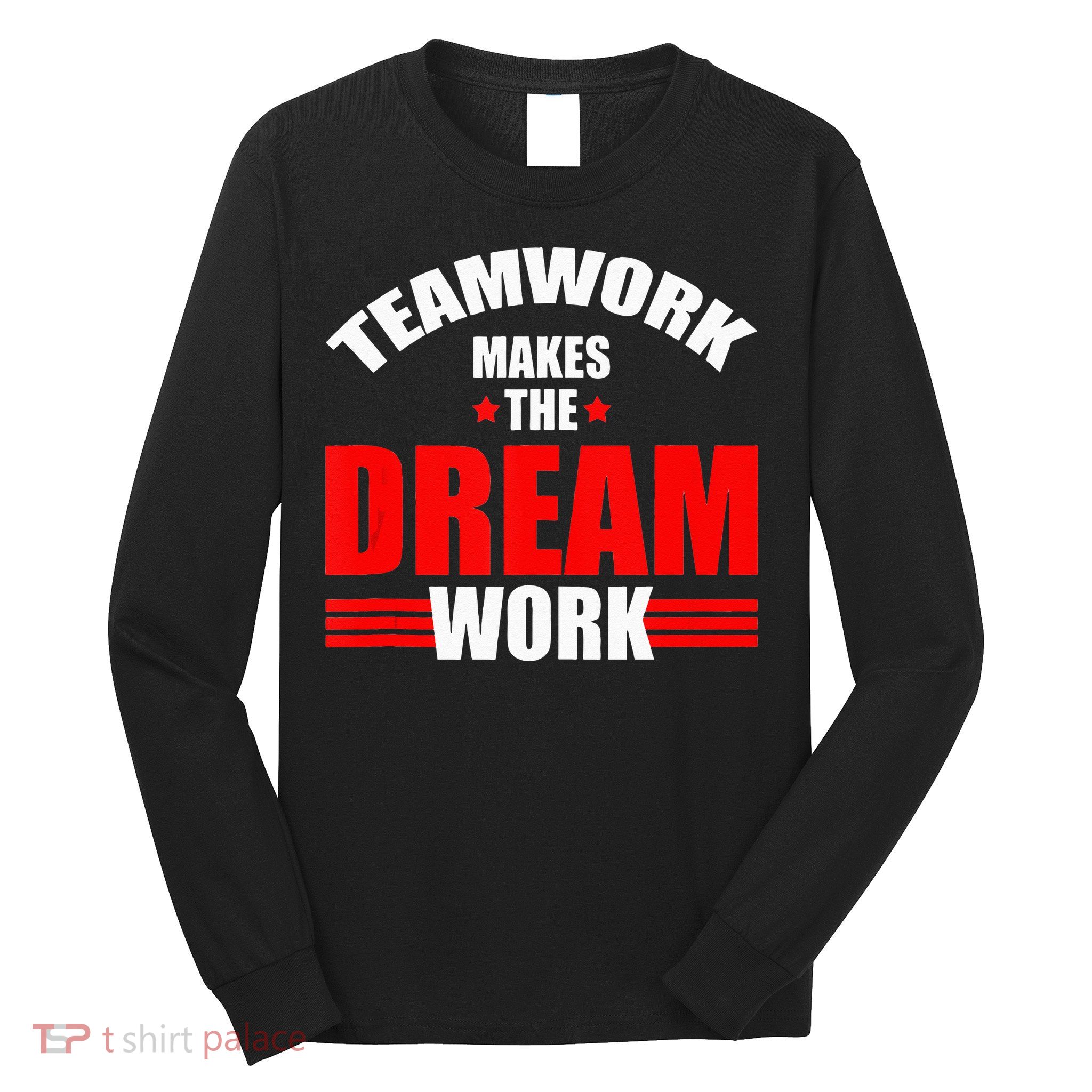 Teamwork Makes The Dream Work Team Crew Building Long Sleeve Shirt