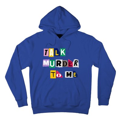 Talk Murder To Me Funny Killer True Crimes Podcast Gift Hoodie