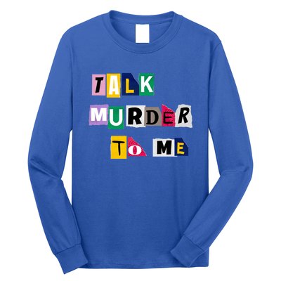 Talk Murder To Me Funny Killer True Crimes Podcast Gift Long Sleeve Shirt