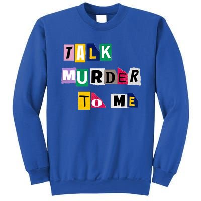 Talk Murder To Me Funny Killer True Crimes Podcast Gift Sweatshirt