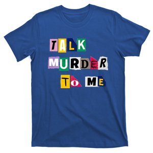 Talk Murder To Me Funny Killer True Crimes Podcast Gift T-Shirt