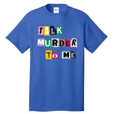 Talk Murder To Me Funny Killer True Crimes Podcast Gift Tall T-Shirt