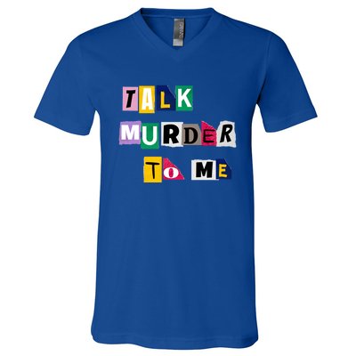 Talk Murder To Me Funny Killer True Crimes Podcast Gift V-Neck T-Shirt