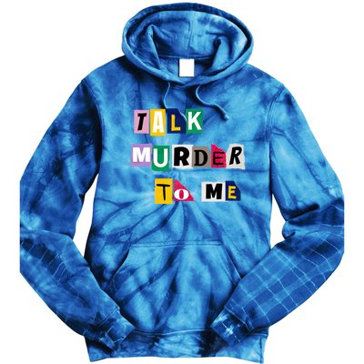 Talk Murder To Me Funny Killer True Crimes Podcast Gift Tie Dye Hoodie