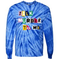 Talk Murder To Me Funny Killer True Crimes Podcast Gift Tie-Dye Long Sleeve Shirt