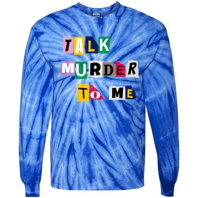 Talk Murder To Me Funny Killer True Crimes Podcast Gift Tie-Dye Long Sleeve Shirt