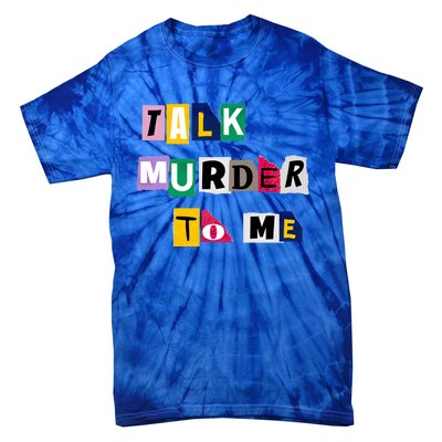 Talk Murder To Me Funny Killer True Crimes Podcast Gift Tie-Dye T-Shirt