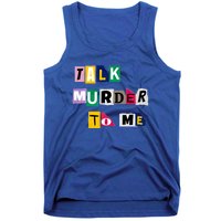 Talk Murder To Me Funny Killer True Crimes Podcast Gift Tank Top