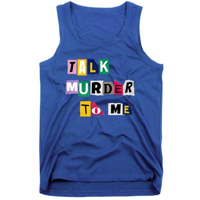 Talk Murder To Me Funny Killer True Crimes Podcast Gift Tank Top