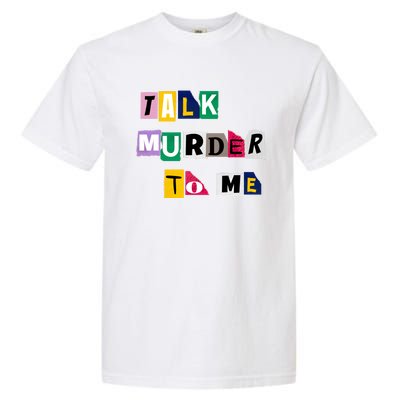 Talk Murder To Me Funny Killer True Crimes Podcast Gift Garment-Dyed Heavyweight T-Shirt