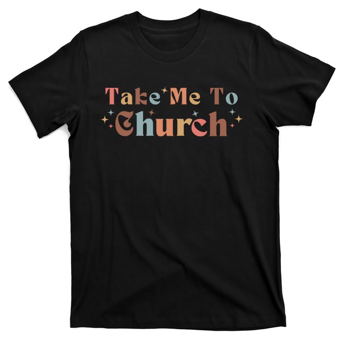 Take Me To Church Christian T-Shirt