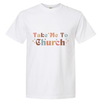 Take Me To Church Christian Garment-Dyed Heavyweight T-Shirt