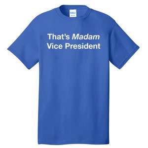 That’S Madam Vice President Great Gift Tall T-Shirt