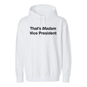 That’S Madam Vice President Great Gift Garment-Dyed Fleece Hoodie